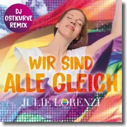 Cover: Julie Lorenzi - Wir sind alle gleich (DJ Ostkurve Remix)