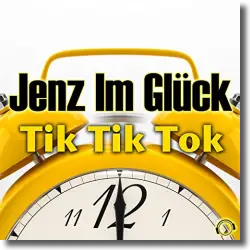 Cover: Jenz im Glück - Tik Tik Tok