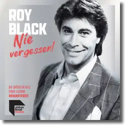 Cover: Roy Black - Nie vergessen! - Die grten Hits einer Legende