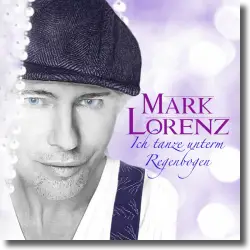 Cover: Mark Lorenz - Ich tanz unter'm Regenbogen