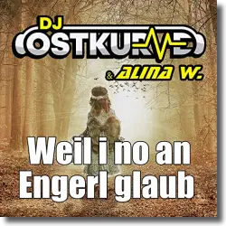 Cover: DJ Ostkurve & Alina W. - Weil i no an Engerl glaub