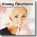 Cover:  Kasey Neumann - Unglaublich doch wahr
