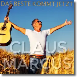 Cover: Claus Marcus - Das Beste kommt jetzt