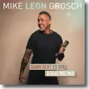 Mike Leon Grosch - Dann geht es dir genau wie mir