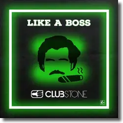 Cover: Clubstone - Like A Boss