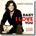 Sandy Wagner - Baby I Love You