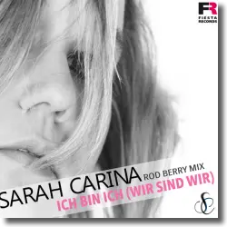 Cover: Sarah Carina - Ich bin ich (Wir sind wir) [Rod Berry Mix]