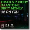 Timati & P. Diddy, DJ Antoine, Dirty Money - I'm On You
