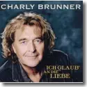 Cover:  Charly Brunner - Ich glaub' an die Liebe
