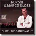 Nur So! & Marco Kloss - Durch die ganze Nacht