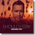 Michael Pop - Should I Stay