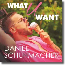 Cover: Daniel Schuhmacher - What U Want