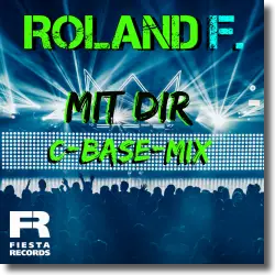 Cover: Roland F. - Mit Dir (C-Base-Mix)