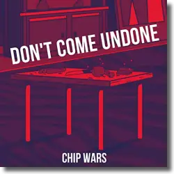 Cover: Chip Wars - Don't Come Undone