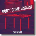 Cover:  Chip Wars - Don't Come Undone