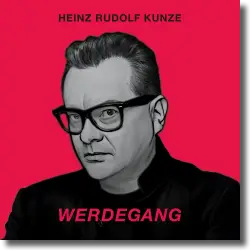 Cover: Heinz Rudolf Kunze - Werdegang