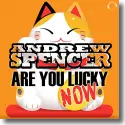 Andrew Spencer - Are You Lucky Now