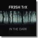 FR3SH TrX - In The Dark