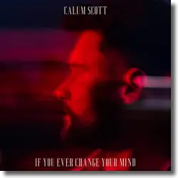 Cover: Calum Scott - If You Ever Change Your Mind