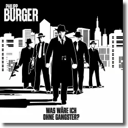Cover: Philipp Burger - Was wre ich ohne Gangster?