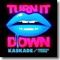 Kaskade with Rebecca & Fiona - Turn It Down