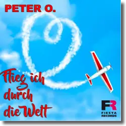 Cover: Peter O. - Flieg ich durch die Welt