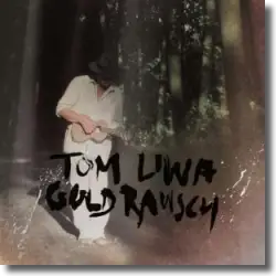 Cover: Tom Liwa - Goldrausch