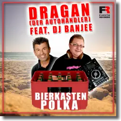 Cover: Dragan (Der Autohndler) feat. DJ Banjee - Bierkasten Polka