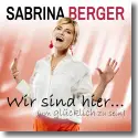 Cover: Sabrina Berger - Wir sind hier (um glcklich zu sein)