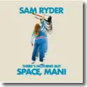 Sam Ryder - Theres Nothing But Space, Man!