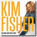 Kim Fisher - Solange wir wild sind