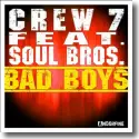 Cover:  Crew 7 feat.Soul Bros. - Bad Boys