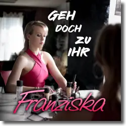 Cover: Franziska - Geh doch zu ihr