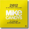 Mike Candys & Evelyn feat. Patrick Miller - 2012 (If The World Would End)