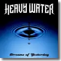 Cover:  Heavy Water - Dreams of Yesterday