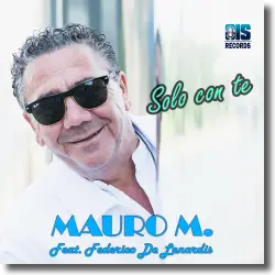 Cover: Mauro M. feat. Federico De Lenardis - Solo con te