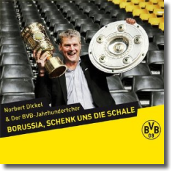 Cover: Norbert Dickel & der BVB-Jahrhundertchor - Borussia, schenk uns die Schale