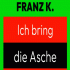 Cover: Franz K. - Ich bring die Asche wieder zum glh'n