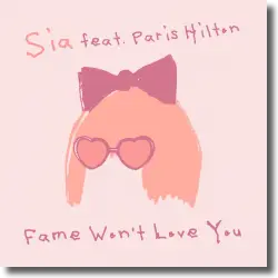 Cover: Sia feat. Paris Hilton - Fame Won't Love You