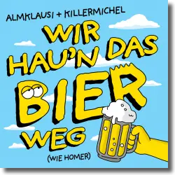 Cover: Almklausi + Killermichel - Wir hau'n das Bier weg (wie Homer)