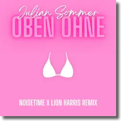 Cover: Julian Sommer - Oben Ohne (NOISETIME x LION HARRIS Remix)