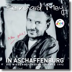 Cover: Reinhard Mey - IN ASCHAFFENBURG - die wiedergefundene Tournee 1992