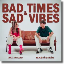 Cover: Julia Meladin & Basti Stein - Bad Times & Sad Vibes