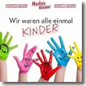 Cover: Markus Becker mit Lillian & Lisann Kelly - Wir waren alle einmal Kinder