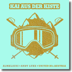 Cover: Almklausi x Andy Luxx x United DJ Kai aus der Kiste - Kai aus der Kiste