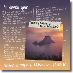 Cover: HUGEL, Topic, Arash feat. Daecolm with J Balvin & Ellie Goulding - I Adore You