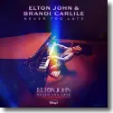 Cover: Elton John & Brandi Carlile - Never Too Late (From The Film Elton John: Never Too Late)