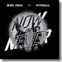 Cover: Pitbull & Bon Jovi - Now Or Never