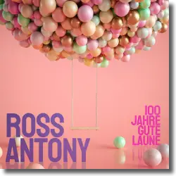 Cover: Ross Antony - 100 Jahre Gute Laune