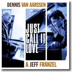 Cover: Dennis Van Aarssen & Jeff Franzel - Just Call It Love